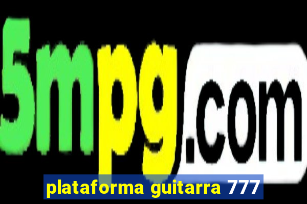 plataforma guitarra 777